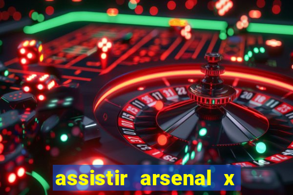 assistir arsenal x barcelona ao vivo hd